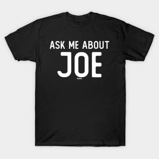 Ask Me About Joe T-Shirt